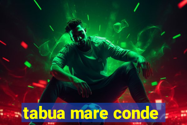 tabua mare conde